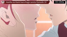 Gorilla no Kami kara Kago sareta Episode 10 Sub Indo
