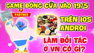 PLAYTOGETHER | GAME ĐÓNG CỬA Ở IOS, Androi TÁCH SEVER KHÔNG? LÀM ĐỐI TÁC Ở VN