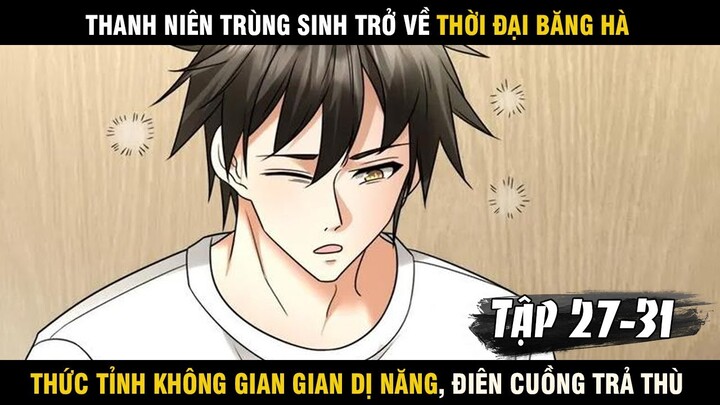 Review Thanh niên trùng sinh thức tỉnh được không gian dị năng bắt đầu lên kế hoạch báo thù 27-31