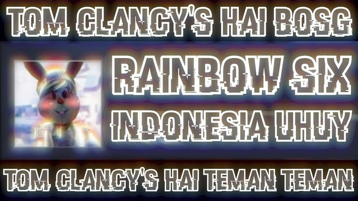 Rainbow Six : Siege Indonesia Uhuy - Tom Clancy's Hai BOSG Hai Teman Teman