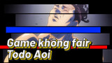 Game không fair | Todo Aoi