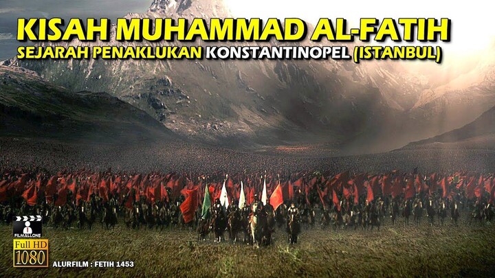 PENAKLUKAN KONSTANTINOPEL OLEH MUHAMMAD AL FATIH (OTTOMAN) • ALUR CERITA FILM SE