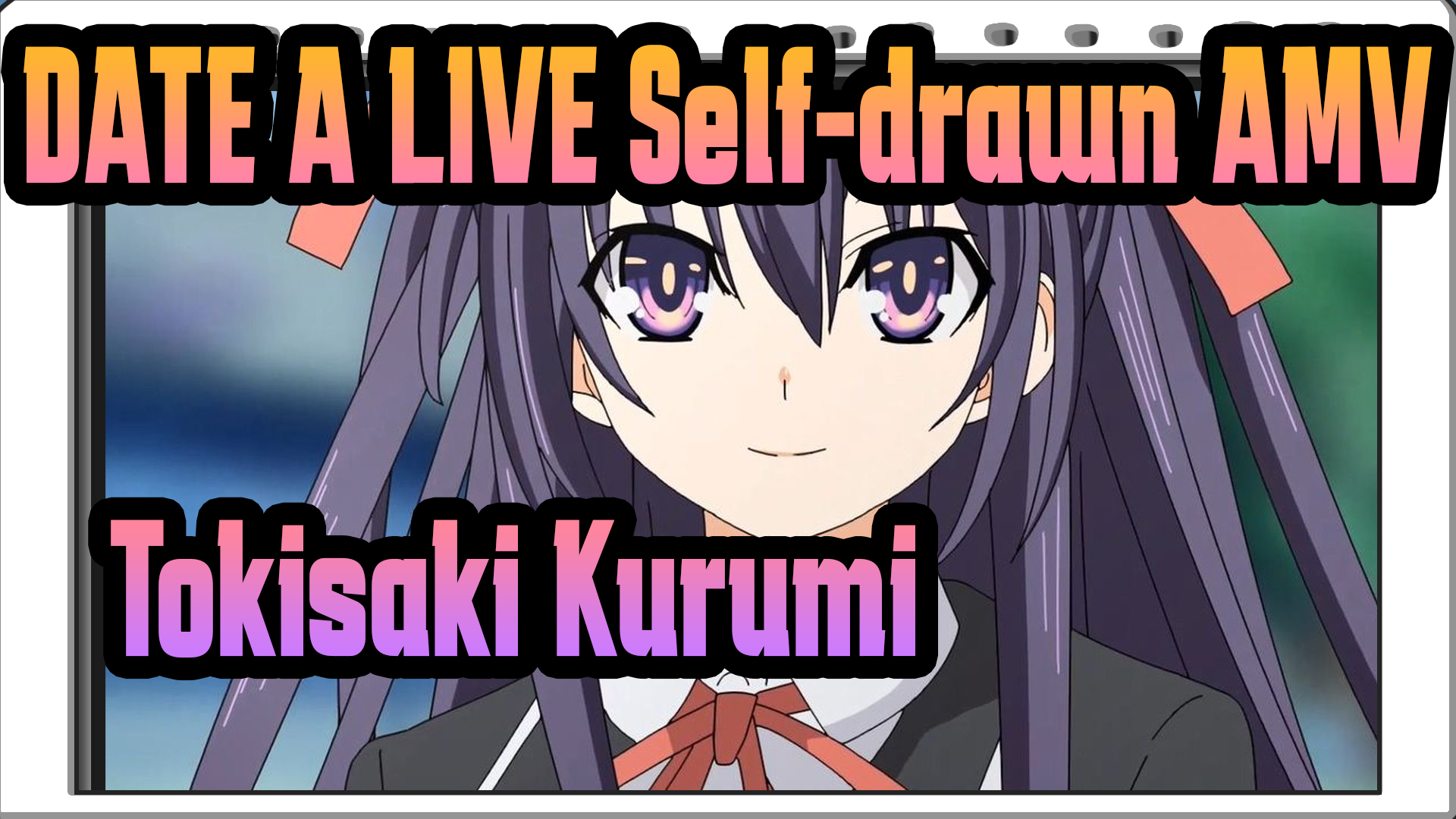 OP / A Movable Tokisaki Kurumi | DATE A LIVE Self-drawn AMV - BiliBili