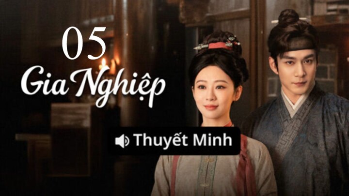 Thuyết Minh - Gia Nghiệp - Tập 05