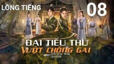 Đại Tiểu Thư Vượt Chông Gai - Tập 08 | Lồng Tiếng