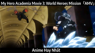 My Hero Academia Movie 3: World Heroes Mission「AMV」Hay Nhất