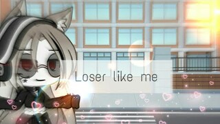 Loser like me {GLMV} Gacha life