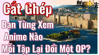 Thất Nghiệp Chuyển Sinh, Cắt Ghép | Bạn Từng Xem Anime Nào Mỗi Tập Lại Đổi Một OP?