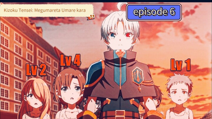 anak cerita Kizoku Tensei: Megumareta Umare kara episode 6
