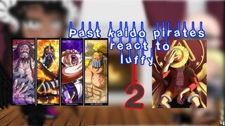 {Past kaido pirates react to luffy}[One piece react to luffy]2/?