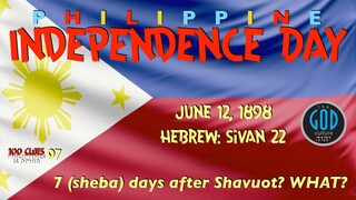 Philippine Independence Day, June 12, 1898 is 7 (Sheba) Days After Shavuot! Wow!