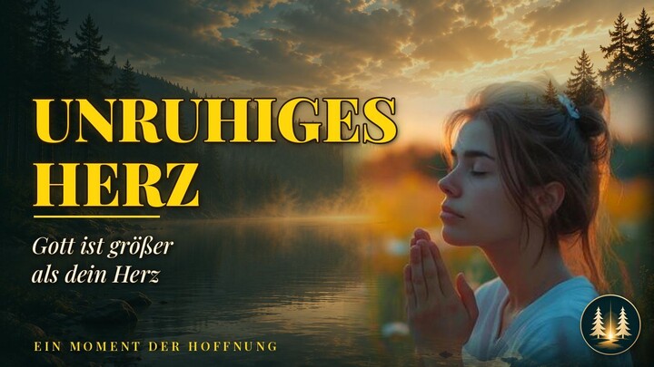 „Abendgebet, wenn dein Herz keine Ruhe findet – Gott ist größer als dein Herz"