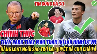 CHÍNH THỨC: THẦY PARK THAY MÁU TOÀN BỘ ĐỘI HÌNH ĐTVN, HÀNG LOẠT NGÔI SAO TRỞ LẠI ĐỘI TUYỂN