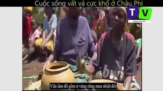 Cuộc sống vất vả cực khổ ở Châu Phi_ Phần cuối