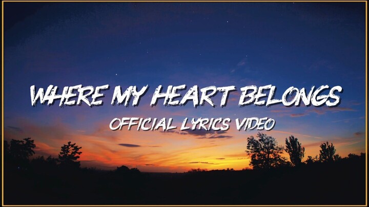 Where My Heart Belongs - Official Lyrics Video