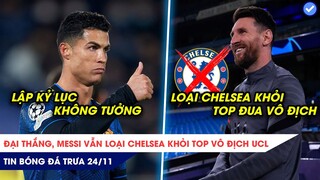 TIN BÓNG ĐÁ TRƯA 24/11|CR7 lập kỷ lục KHÔNG TƯỞNG tại C1, Messi loại Chelsea khỏi TOP đua VÔ ĐỊCH C1