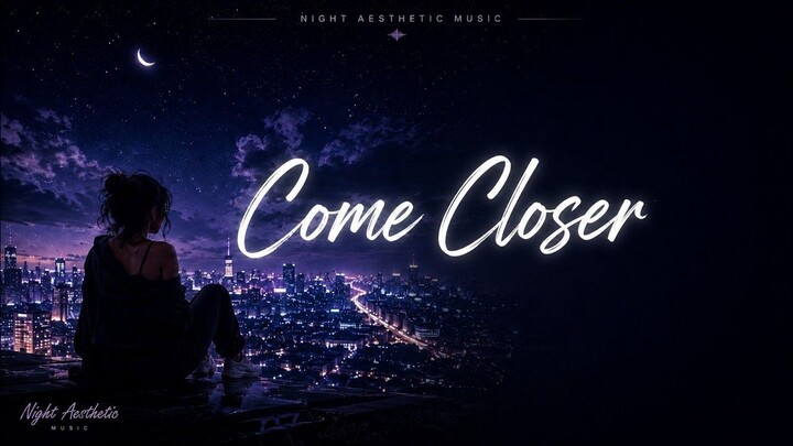 Come Closer | Night Aesthetic Music | R&B Feels