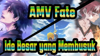 AMV Fate
Ide Besar yang Membusuk