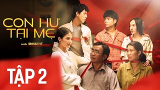 CON HƯ TẠI MẸ - TẬP 2 | BÙI TẤN HẢO | BẢO ANH | TỐNG YẾN NHI | TRẦN CHÁNH THUẬN | THU BI | BÍCH HỒNG
