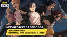 Tsubaki GOYANG TIANG?! Nggak Nyangka Cowok Sehalus Itu Bisa SE-LIAR Ini‼️ WIND BREAKER S2 Episode 8