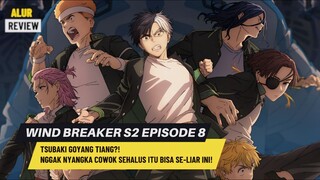 Tsubaki GOYANG TIANG?! Nggak Nyangka Cowok Sehalus Itu Bisa SE-LIAR Ini‼️ WIND BREAKER S2 Episode 8