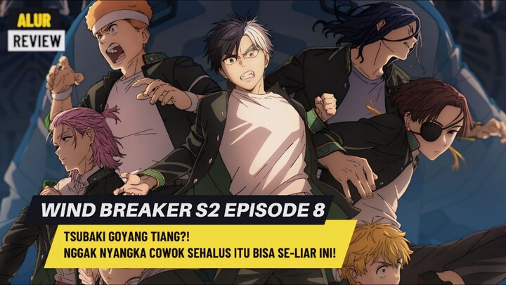 Tsubaki GOYANG TIANG?! Nggak Nyangka Cowok Sehalus Itu Bisa SE-LIAR Ini‼️ WIND BREAKER S2 Episode 8