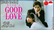 Such a Good Love (2025) – Eps. 26 End [Sub Indo]