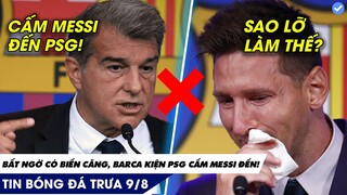 TIN BÓNG ĐÁ TRƯA 09/08: BIẾN CĂNG MESSI bị cản đến PSG vì BARCA  KIỆN, Ronaldo vỡ kế hoạch vì Messi?