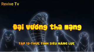 Đại vương tha mạng_Tập 12-Thức tỉnh siêu năng lực