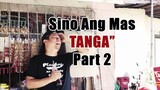 Sino Ang Mas Tanga Part 2