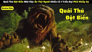 Quái Thú Đột Biến Nhờ Việc Ăn Thịt Người Khiến Cả 1 Triểu Đại Phải Khiếp Sợ || review phim