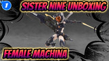 Sister Nine Unboxing
Female Machina_1