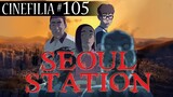 SEOUL STATION: Reseña y Análisis
