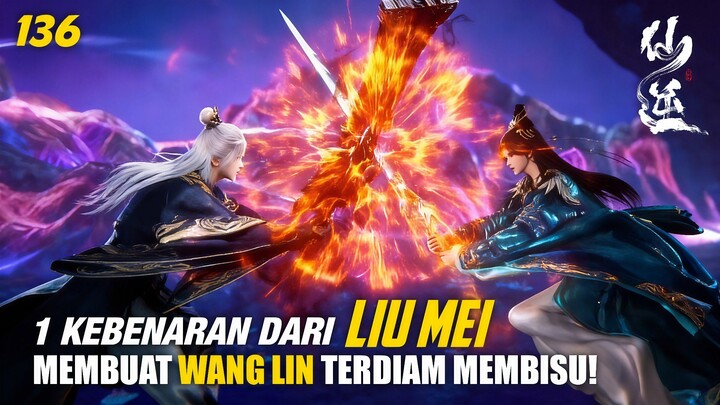 Xian Ni 136: Wang Lin vs Liu Mei, Pertarungan Emosi dan Dendam Paling Menyakitkan! | SPOILER‼️
