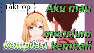 [Takt Op. Destiny] Kompilasi | Aku mau mencium kembali