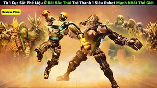 Từ Một Con Robot Phế Vật Trở Thành 1 Siêu Chiến Binh Mạnh Nhất Thế Giới|| review phim
