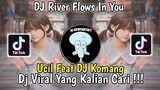 DJ RIVER FLOWS IN YOU UCIL FVNKY FT DJ KOMANG VIRAL TIK TOK TERBARU 2023 YANG KALIAN CARI !