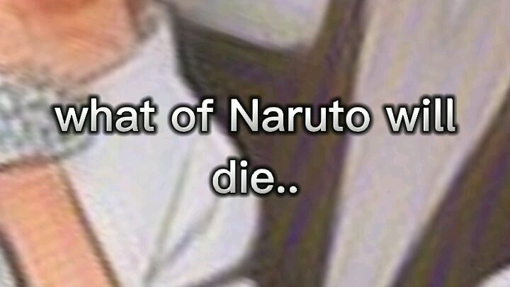 (Req) what of Naruto will die..😢