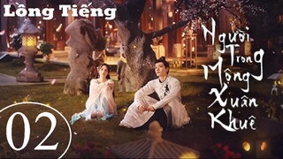 Người Trong Mộng Xuân Khuê - Tập 02 | Lồng Tiếng