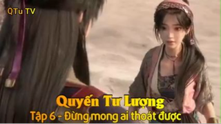 Quyến Tư Lượng Tập 6 - Đừng mong ai thoát được