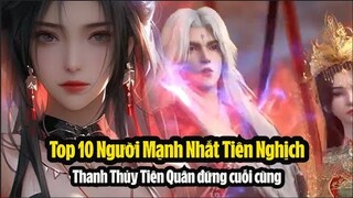 Top 10 người Mạnh Nhất Tiên Nghịch! Thanh Thủy Tiên Quân đứng cuối cùng | Tiên Nghịch Tập 44