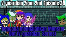 V-guardian Zeon 2nd Episode 38 Rencana mengalahkan Monster Dot