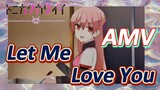 [Tóm Lại Em Rất Dễ Thương] AMV | Let Me Love You