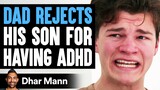 DAD REJECTS His SON For HAVING ADHD | Dhar Mann Studios