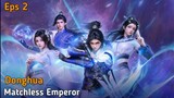 Matchless Emperor Eps 2 [Sub Indo]