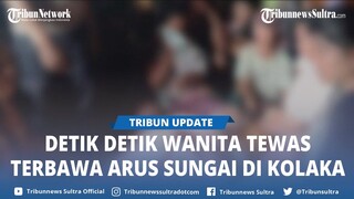 Detik detik Wanita Tewas Tenggelam Terbawa Arus Sungai di Iwoimopuro Wolo Kolaka Usai Hujan Deras