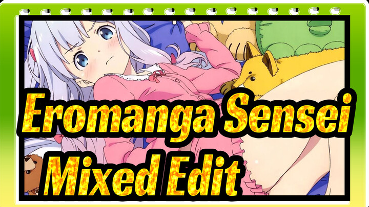 [Eromanga Sensei/Ketukan Singkron/Mixed Edit] Delapan Jam Episode Lengkap Mixed Edit