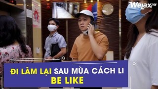 [Hài công sở] - Đi làm lại sau mùa cách ly belike | Welax Official