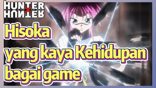 Hisoka yang kaya Kehidupan bagai game