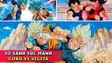 So sánh Sức Mạnh Goku và Vegeta ở từng Thời Điểm - FULL